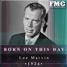 Lee Marvin (RIP) was born