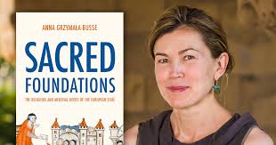 Sacred Foundations: The Religious and Medieval Roots of the European State  by Anna Grzymała-Busse, Political Science