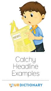 Not only that, newspaper and magazine articles without headlines can be confusing and annoying. 60 Catchy Headline Examples Headlines Example Teaching