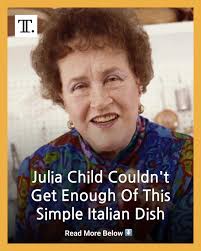 The simple Italian dish that French chef Julia Child couldn't get enough of  was angel hair pasta pomodoro.