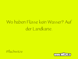 Wo Haben Flusse Kein Wasser Auf Der Landkarte Lustige Witze Und Spruche Www Witze Tv