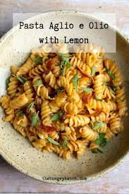 Pasta Aglio E Olio With Lemon Recipe Yummy Pasta Recipes Twisted Pasta Pasta Aglio E Olio