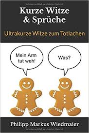 Amazon Com Kurze Witze Spruche Ultrakurze Witze Zum Totlachen German Edition 9781793803061 Wiedmaier Philipp Markus Books