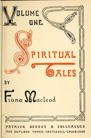 Spiritual Tales Re Issue Of The Shorter Stories Of Fiona Macleod Rearranged With Additional Tales By William Sharp Bookfusion
