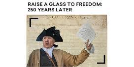 Raise a Glass to Freedom: 250 Years Later