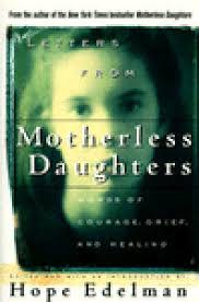 Letters from Motherless Daughters: Words of Courage, Grief, and Healing by  Hope Edelman