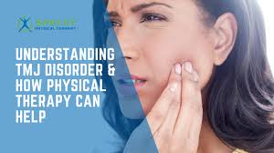 UNDERSTANDING TMJ DISORDER: HOW PHYSICAL THERAPY CAN HELP