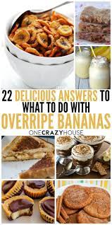 22 Delicious Answers To What To Do With Overripe Bananas Banana Recipes Easy Banana Recipes Overripe Banana Recipes
