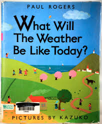 How's the weather going to be tomorrow?. What Will The Weather Be Like Today Rogers Paul Farm Kazuko Cuckoobush Amazon De Bucher