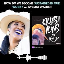 How do we become sustained in our work? w/Ayesha Walker — BWB