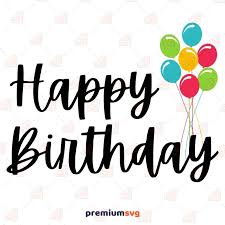Download Happy Birthday With Balloons Svg Cut Files Happy Birthday Svg Design Premium Svg