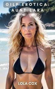GILF Erotica: Aunt Lara (Hot GILF, GILF Romance): A Steamy GILF Romance  Story and 25+ GILF Photos by Lola Cox | Goodreads