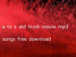 A to z hindi mp3 song free download. A To Z Hindi Movie Mp3 Songs Free Download Songs Pk
