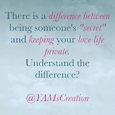 There Is A Difference Between Being Someone S Secret And Keeping Your Love Life Private Understand The Difference Ya Secret Quotes Cute Quotes Love Life