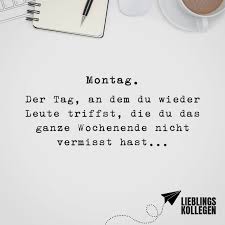 Montag Der Tag An Dem Du Wieder Leute Triffst Die Du Das Ganze Wochenende Nicht Vermisst Hast Witzige Spruche Lebensweisheiten Und Urkomische Zitate