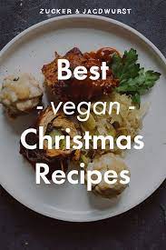 Vegan Christmas Recipes Vegan Dinner Recipes Cookies Dessert Treats Menu Roast Maindish Vegan Holiday Recipes Vegan Christmas Recipes Christmas Food