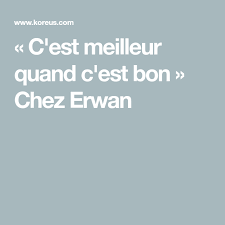 C Est Meilleur Quand C Est Bon Chez Erwan C Est Bon Meilleur Restaurant