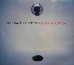 fountains of wayne  sink to the bottom