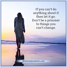 If You Can T Do Anything About Something Wisdom Quotes