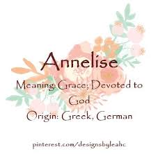 Baby Girl Name Annelise Meaning Grace Devoted To God Origin Greek German Christian Baby Girl Names German Baby Girl Names Biblical Girl Names