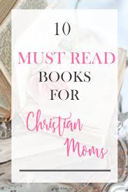 10 Must Read Books For Christian Moms Just A Simple Home Christian Mom Books For Moms Books To Read