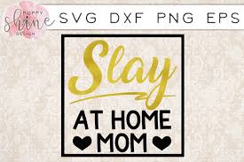 Download Free Slay At Home Mom Svg Png Eps Dxf Cutting Files Crafter File