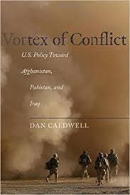 Vortex Of Conflict U S Policy Toward Afghanistan Pakistan And Iraq By Dan Caldwell