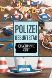 so feierst du einen tollen polizei kindergeburtstag vorlagen anleitungen deko und viele ideen polizei geburtstag kindergeburtstag partyideen fur kinder