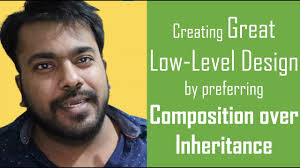 Creating Great Low-Level Design by preferring Composition over Inheritance 
