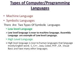 A low level language is one who's programming statements are geared towards a particular cpu family, such as the x86 family of processors. Types Of Computer Programming Languages Machine Language Symbolic Languages There Are Two Types Of Symbolic Languages Low Level Language Low Level Language Ppt Download