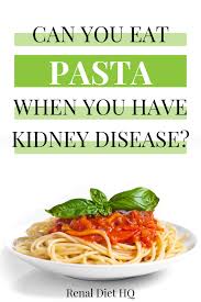 Can You Eat Pasta On A Renal Diet Renal Diet Menu Headquarters In 2020 Renal Diet Recipes Kidney Diet Food Lists Kidney Disease Diet Recipes