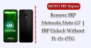 We have used our automated system to successfully unlock motorola phones of different models using various networks. Remove Frp Motorola Moto G7 Frp Unlock Without Pc Or Otg