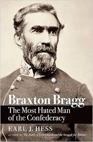 Braxton Bragg: The Most Hated Man of the Confederacy