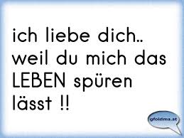 Weitere ideen zu ich liebe dich spruch, liebe, sprüche. Ich Liebe Dich Weil Du Mich Das Leben Spuren Lasst Osterreichische Spruche Und Zitate