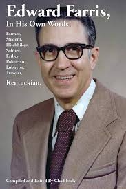 Edward Farris, In His Own Words: Farmer, Student, Hitchhiker, Soldier,  Father, Politician, Lobbyist, Traveler, Kentuckian: Evely, Chad, Farris,  Edward: 9781732322837: Amazon.com: Books