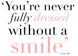 You re never fully dressed without a smile. Quotes You Re Never Fully Dressed Without A Smile