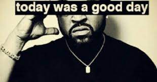 Today was a good day. Ice Cube Good Day Quotes Reality Check Quotes Rap City