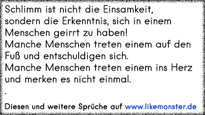 Schlimm Ist Nicht Die Einsamkeit Sondern Die Erkenntnis Sich In Einem Menschen Geirrt Zu Haben Manche Menschen Tolle Spruche Und Zitate Auf Www Likemonster De