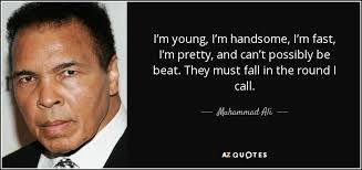Muhammad Ali quote: I'm young, I'm handsome, I'm fast, I'm pretty, and  can't...
