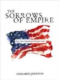 The Sorrows of Empire: Militarism, Secrecy and the End of the Republic: How  the American People Lost