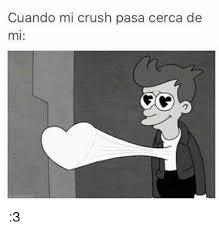 Resultado De Imagen Para Mi Crush Memes De Crush Crush Gracioso Mi Crush