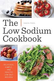 While it's great to cook and eat the things you and your family love, almost nothing makes weeknights brighter than getting cr. The Low Sodium Cookbook Delicious Simple And Healthy Low Salt Recipes Shasta Press 9781623152666 Amazon Com Books