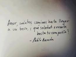 But Don T Learn Spanish And And Save This Quotes To Your Future Soulmate S Romance Is Not Dead Yet Pablo Neruda Neruda Quotes Words