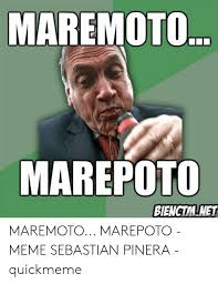 Maybe you would like to learn more about one of these? Maremoto Marepoto Bienctmnet Maremoto Marepoto Meme Sebastian Pinera Quickmeme Meme On Me Me