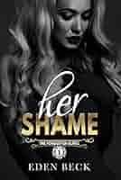 Amazon.com: Her Shame: A Dark Bully Romance (The Forgotten Elites Book 1)  eBook : Beck, Eden: Kindle Store