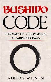 The reader will appreciate learning not just part of the code, but all of it. Bushido Code The Way Of The Warrior In Modern Times Ebook By Adidas Wilson Rakuten Kobo