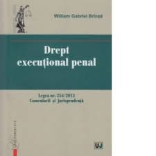 August 2013, la data de 18 mai 2018 este realizată prin includerea modificărilor şi completărilor aduse de: Drept Executional Penal Legea Nr 254 2013 Comentarii Si Jurisprudenta William Gabriel Brinza