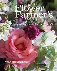 Growing cut flowers for profit. The Flower Farmer S Year How To Grow Cut Flowers For Pleasure And Profit Newbery Georgie 0884231702922 Amazon Com Books