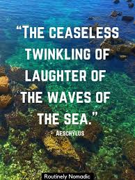 The ocean is vast and holds many secrets, the great waves must be respected and footed with. 60 Short Sea Quotes Amazing Sayings About The Sea Routinely Nomadic