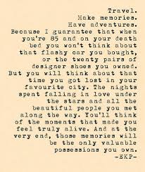 Collect Memories Collect Adventures Collect Experiences Not Things Great Quotes About Life Experience Quotes Life Quotes